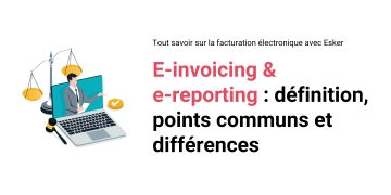 Quelles différences entre e-invoicing & e-reporting ?