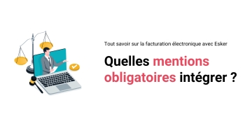 Quelles mentions obligatoires intégrer à vos factures électroniques ? 